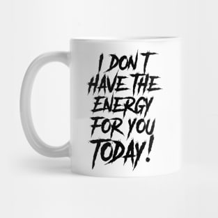 I Don't have the Energy for you Today! Mug